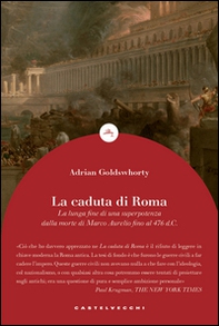 La caduta di Roma. La lunga fine di una superpotenza dalla morte di Marco Aurelio fino al 476 d. C. - Librerie.coop