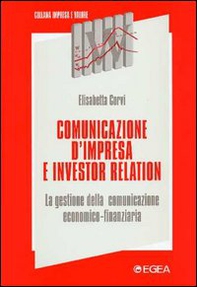 Comunicazione d'impresa e investor relation. La gestione della comunicazione economico-finanziaria - Librerie.coop Comunicazione d'impresa e investor relation. La gestione della comunicazione economico-finanziaria - Librerie.coop