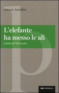 L'elefante ha messo le ali. L'India del XXI secolo - Librerie.coop