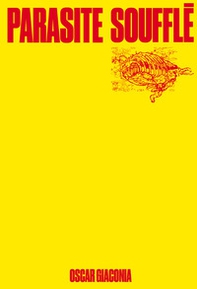 Oscar Giaconia. Parasite soufflé - Librerie.coop Oscar Giaconia. Parasite soufflé - Librerie.coop