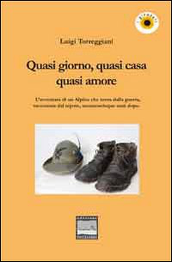 Quasi giorno, quasi cena, quasi amore. L'avventura di un alpino che torna dalla guerra, raccontata dal nipote, sessantacinque anni dopo - Librerie.coop Quasi giorno, quasi cena, quasi amore. L'avventura di un alpino che torna dalla guerra, raccontata dal nipote, sessantacinque anni dopo - Librerie.coop