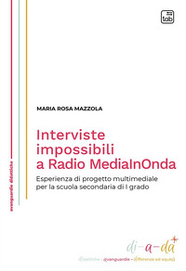 Interviste impossibili a Radio MediaInOnda. Esperienza di progetto multimediale per la scuola secondaria di I grado - Librerie.coop Interviste impossibili a Radio MediaInOnda. Esperienza di progetto multimediale per la scuola secondaria di I grado - Librerie.coop