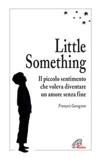 Little Something. Un piccolo sentimento che voleva diventare un amore senza fine - Librerie.coop