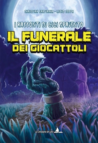 Il funerale dei giocattoli. I racconti di Gigi Spavento - Librerie.coop