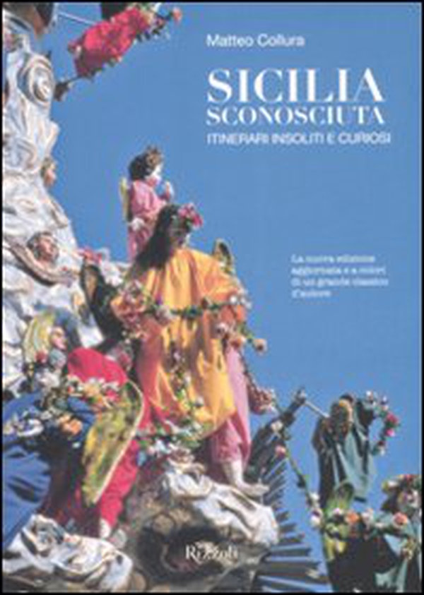 Sicilia sconosciuta. Itinerari insoliti e curiosi - Librerie.coop Sicilia sconosciuta. Itinerari insoliti e curiosi - Librerie.coop