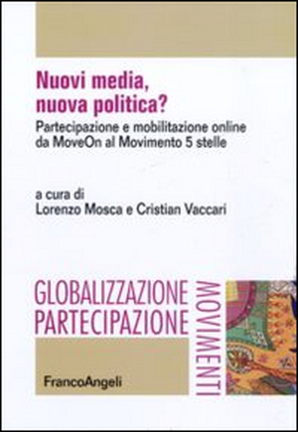 Nuovi media, nuova politica? Partecipazione e mobilitazione online da MoveOn al Movimento 5 stelle - Librerie.coop Nuovi media, nuova politica? Partecipazione e mobilitazione online da MoveOn al Movimento 5 stelle - Librerie.coop