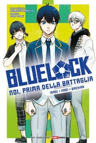 Isagi, Nagi, Bachira. Blue lock. Noi, prima della battaglia - Librerie.coop