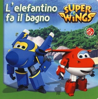 L'elefantino fa il bagno. Super Wings - Librerie.coop
