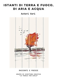 Istanti di terra e fuoco, di aria e acqua - Librerie.coop