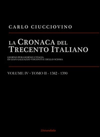 La cronaca del Trecento italiano. Giorno per giorno l'Italia di Gian Galeazzo Visconti e dello scisma - Librerie.coop