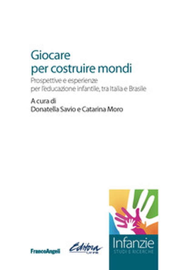 Giocare per costruire mondi. Prospettive e esperienze per l'educazione infantile, tra Italia e Brasile - Librerie.coop Giocare per costruire mondi. Prospettive e esperienze per l'educazione infantile, tra Italia e Brasile - Librerie.coop