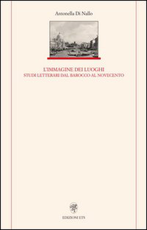Immagine dei luoghi. Studi letterari dal barocco al Novecento - Librerie.coop Immagine dei luoghi. Studi letterari dal barocco al Novecento - Librerie.coop