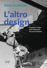 L'altro design. Creatività e utopie dalle Arts&Crafts alla società digitale - Librerie.coop