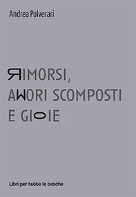 Rimorsi, amori scomposti e gioie - Librerie.coop