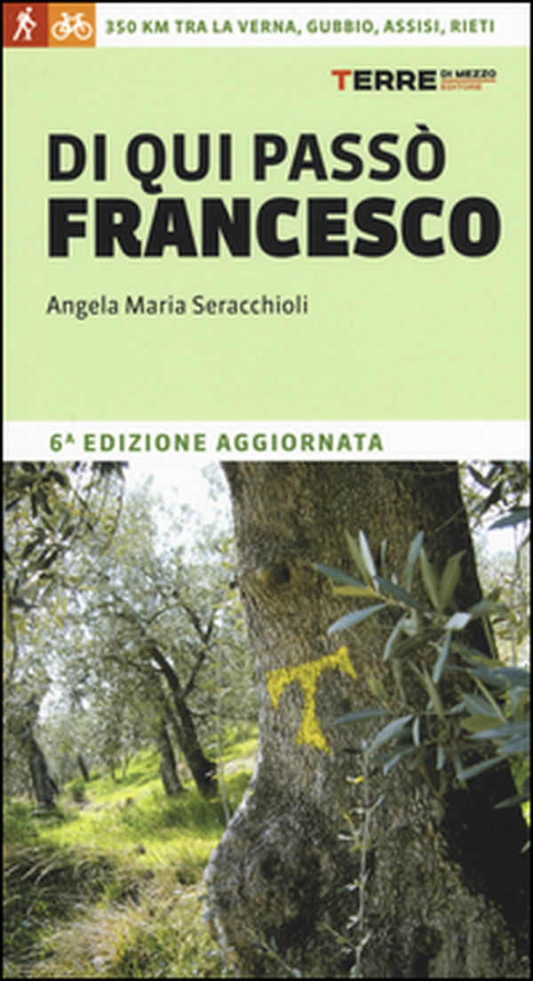Di qui passò Francesco. 350 chilometri a piedi tra La Verna, Gubbio, Assisi... fino a Rieti - Librerie.coop Di qui passò Francesco. 350 chilometri a piedi tra La Verna, Gubbio, Assisi... fino a Rieti - Librerie.coop