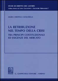 La retribuzione nel tempo della crisi tra principi costituzionali ed esigenze del mercato - Librerie.coop
