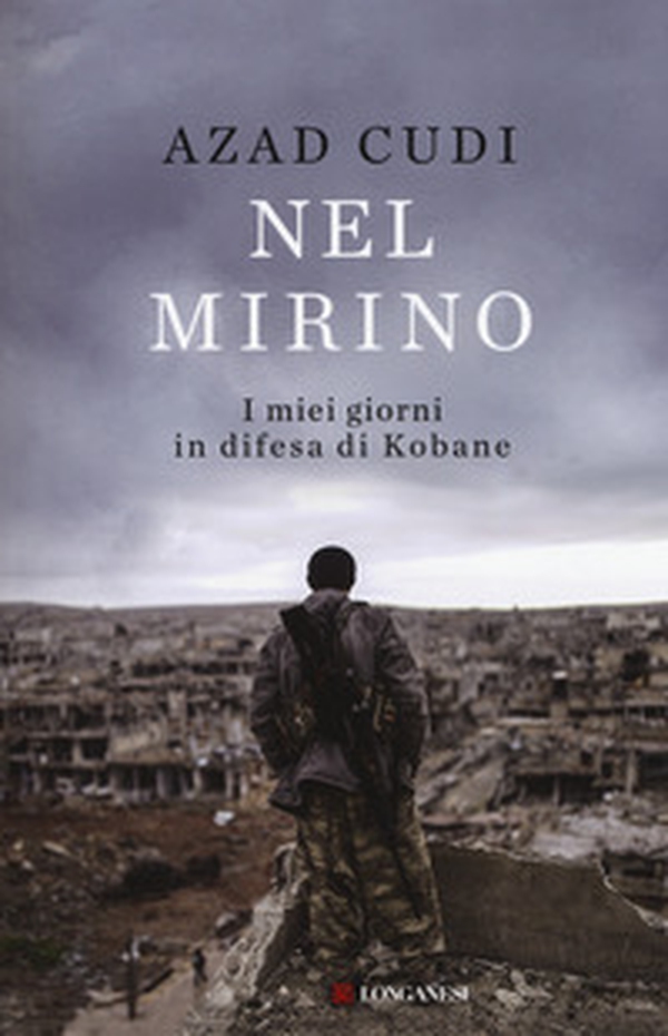 Nel mirino. I miei giorni in difesa di Kobane - Librerie.coop Nel mirino. I miei giorni in difesa di Kobane - Librerie.coop