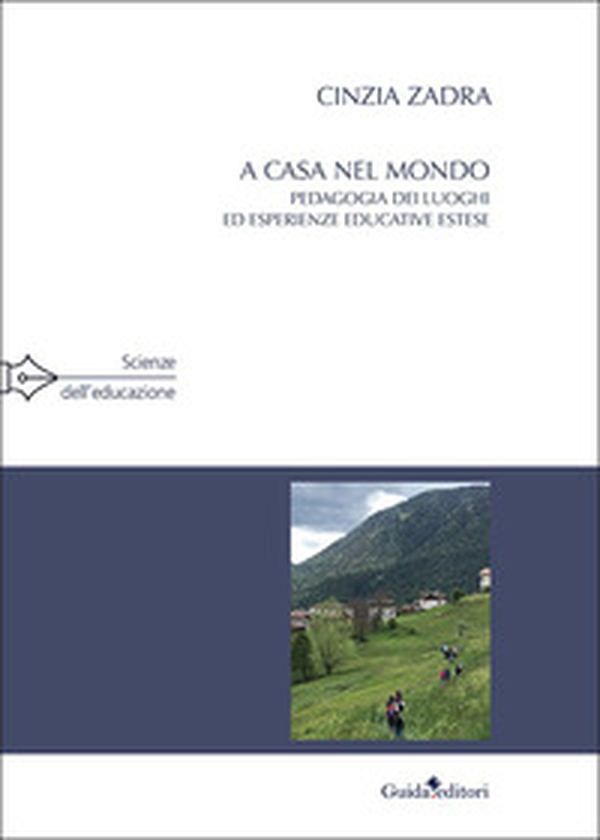 A casa nel mondo. Pedagogia dei luoghi ed esperienze educative estese - Librerie.coop A casa nel mondo. Pedagogia dei luoghi ed esperienze educative estese - Librerie.coop
