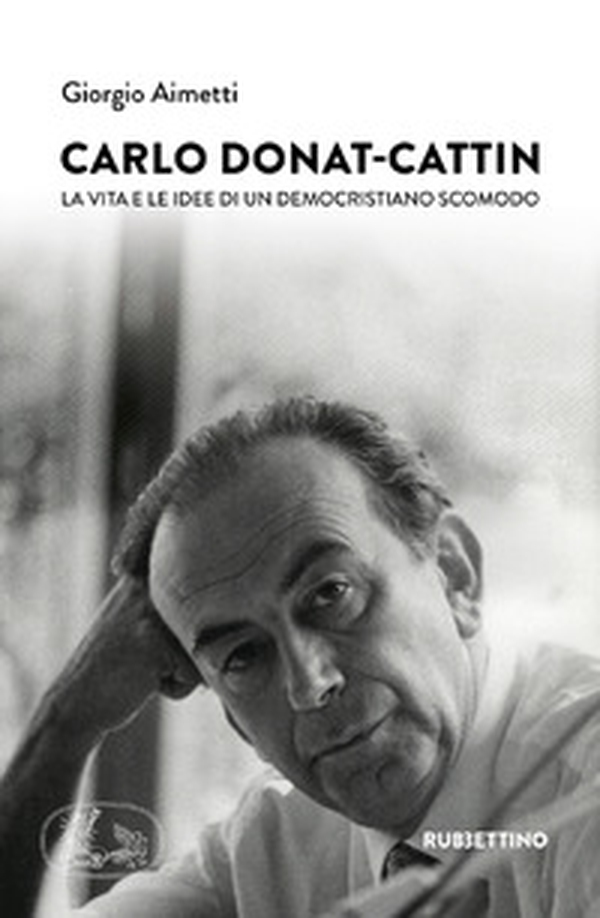 Carlo Donat-Cattin. La vita e le idee di un democristiano scomodo - Librerie.coop Carlo Donat-Cattin. La vita e le idee di un democristiano scomodo - Librerie.coop