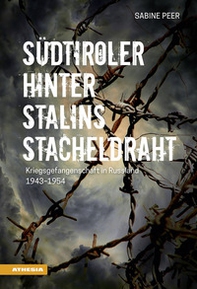 Südtiroler hinter Stalins Stacheldraht. Kriegsgefangenschaft in Russland 1943-1954 - Librerie.coop Südtiroler hinter Stalins Stacheldraht. Kriegsgefangenschaft in Russland 1943-1954 - Librerie.coop