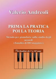 Prima la pratica poi la teoria. Metodo per pianoforte sullo studio degli accordi - Librerie.coop