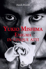 Yukio Mishima. Enigma in cinque atti - Librerie.coop