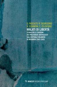 Malati di libertà. Storia delle evasioni dei prigionieri antifascisti dall'ospedale milanese di Niguarda (1943-1945) - Librerie.coop