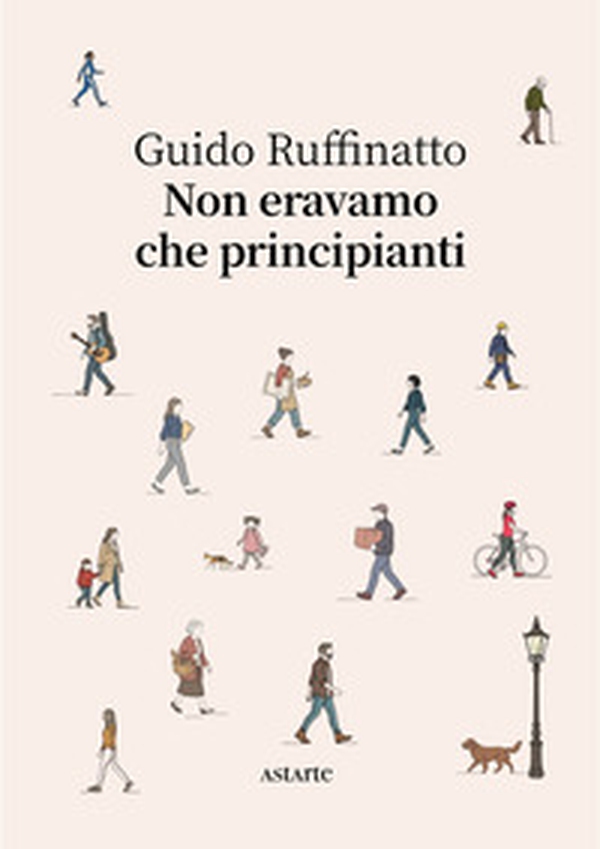 Non eravamo che principianti - Librerie.coop