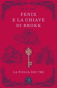 Fenix e la chiave di Brokk. La figlia dei tre - Librerie.coop Fenix e la chiave di Brokk. La figlia dei tre - Librerie.coop