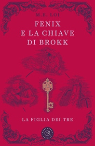 Fenix e la chiave di Brokk. La figlia dei tre - Librerie.coop