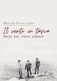 Il vento in tasca. Inizi del volo libero - Librerie.coop Il vento in tasca. Inizi del volo libero - Librerie.coop