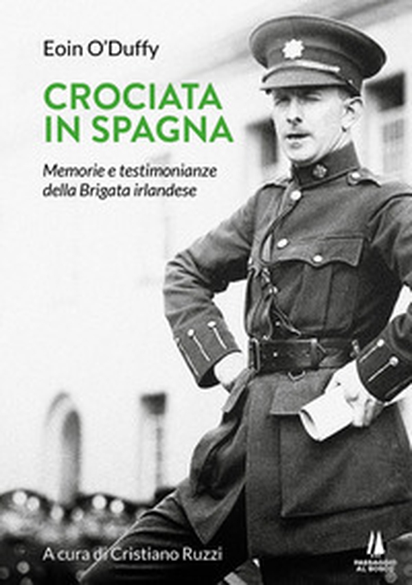Crociata in Spagna. Memorie e testimonianze della Brigata irlandese - Librerie.coop Crociata in Spagna. Memorie e testimonianze della Brigata irlandese - Librerie.coop