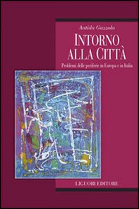Intorno alla città. Problemi delle periferie in Europa e in Italia - Librerie.coop Intorno alla città. Problemi delle periferie in Europa e in Italia - Librerie.coop