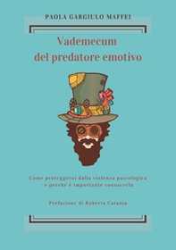 Vademecum del predatore emotivo. Come proteggersi dalla violenza psicologica e perché è importante conoscerla - Librerie.coop Vademecum del predatore emotivo. Come proteggersi dalla violenza psicologica e perché è importante conoscerla - Librerie.coop