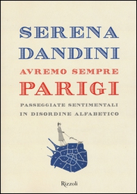 Avremo sempre Parigi. Passeggiate sentimentali in disordine alfabetico - Librerie.coop
