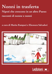 Nonni in trasferta. Nipoti che crescono in un altro paese: racconti di nonne e nonni - Librerie.coop