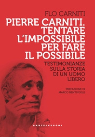 Pierre Carniti. Tentare l'impossibile per fare il possibile. Testimonianze sulla storia di un uomo libero - Librerie.coop Pierre Carniti. Tentare l'impossibile per fare il possibile. Testimonianze sulla storia di un uomo libero - Librerie.coop