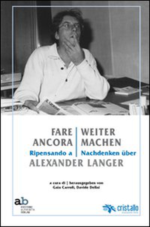 Fare ancora. Ripensando a Alexander Langer-Weitermachen. Nachdenken über Alexander Langer - Librerie.coop Fare ancora. Ripensando a Alexander Langer-Weitermachen. Nachdenken über Alexander Langer - Librerie.coop