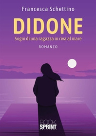 Didone. Sogni di una ragazza in riva al mare - Librerie.coop