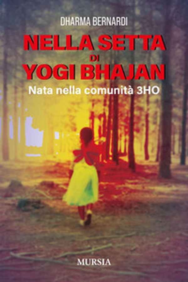 Nella setta dello Yogi Bhajan. Nata nella comunità 3HO - Librerie.coop Nella setta dello Yogi Bhajan. Nata nella comunità 3HO - Librerie.coop