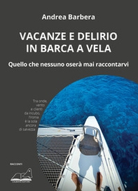 Vacanze e delirio in barca a vela. Quello che nessuno oserà mai raccontarvi - Librerie.coop