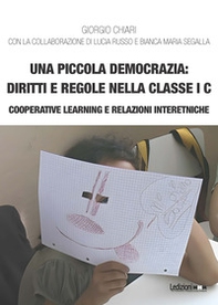 Una piccola democrazia: diritti e regole nella classe I C. Cooperative learning e relazioni interetniche - Librerie.coop Una piccola democrazia: diritti e regole nella classe I C. Cooperative learning e relazioni interetniche - Librerie.coop