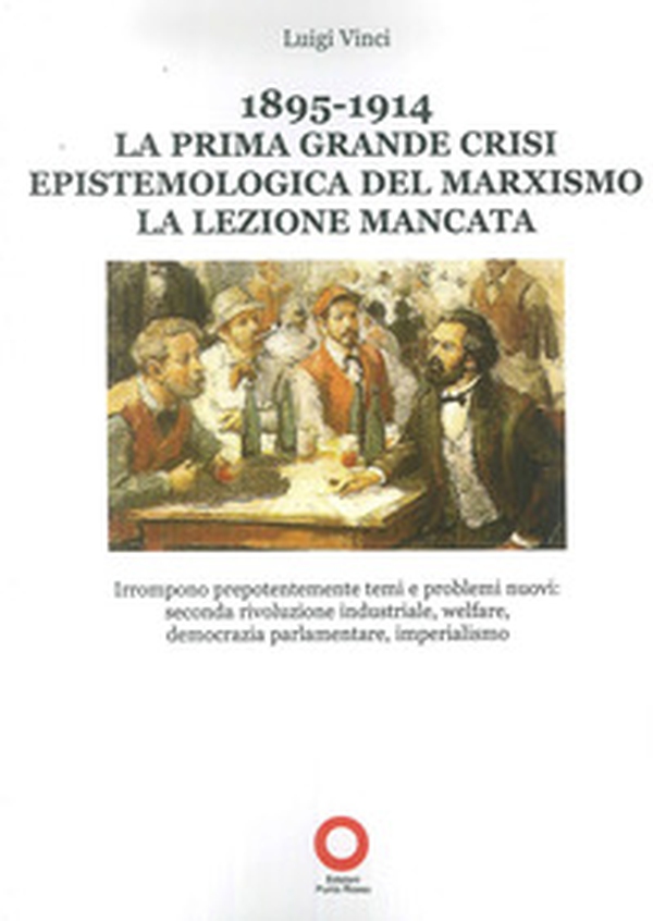 1895-1914. La prima grande crisi epistemologica del marxismo. La lezione mancata - Librerie.coop 1895-1914. La prima grande crisi epistemologica del marxismo. La lezione mancata - Librerie.coop