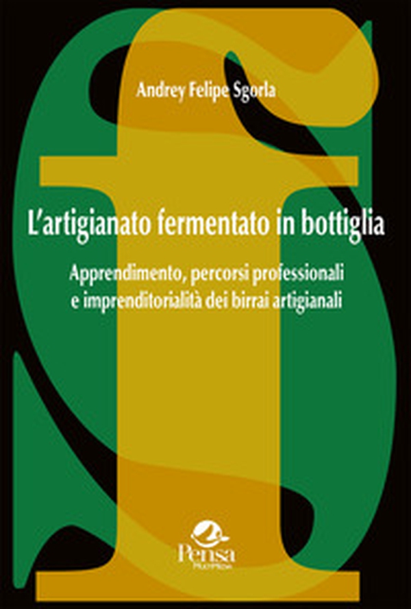 L'artigianato fermentato in bottiglia. Apprendimento, percorsi professionali e imprenditorialità dei birrai artigianali - Librerie.coop L'artigianato fermentato in bottiglia. Apprendimento, percorsi professionali e imprenditorialità dei birrai artigianali - Librerie.coop