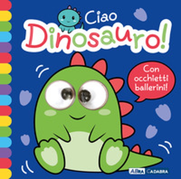 Ciao dinosauro! Occhietti ballerini - Librerie.coop Ciao dinosauro! Occhietti ballerini - Librerie.coop