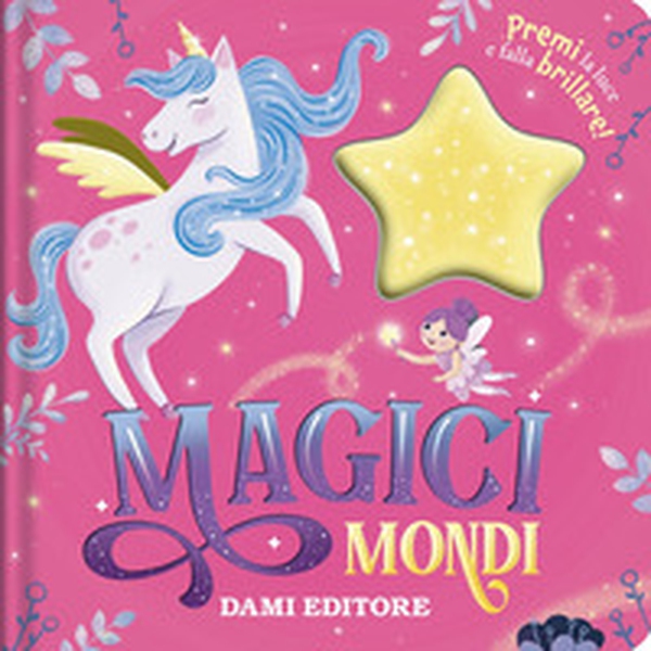 Mondi magici. Premi la luce e falla brillare! - Librerie.coop