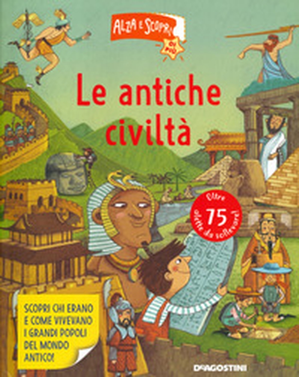 Le antiche civiltà. Alza e scopri di più - Librerie.coop Le antiche civiltà. Alza e scopri di più - Librerie.coop