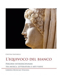 L'equivoco del bianco. Percorsi interdisciplinari tra musica, letteratura e arti visive - Librerie.coop L'equivoco del bianco. Percorsi interdisciplinari tra musica, letteratura e arti visive - Librerie.coop