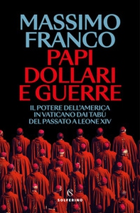 Papi, dollari e guerre. Il potere dell'America in Vaticano dai tabù del passato a Leone XIV - Librerie.coop