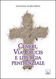 Ceneri, via crucis e liturgia penitenziale - Librerie.coop